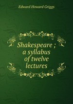 Shakespeare ; a syllabus of twelve lectures