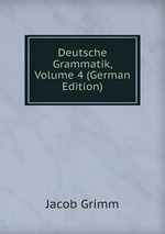 Deutsche Grammatik. Volume 4