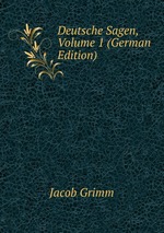Deutsche Sagen, Volume 1 (German Edition)