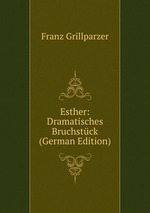 Esther: Dramatisches Bruchstck (German Edition)