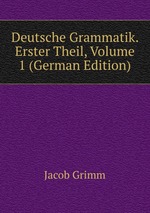 Deutsche Grammatik. Erster Theil, Volume 1 (German Edition)