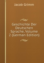 Geschichte Der Deutschen Sprache, Volume 2 (German Edition)