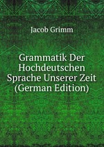 Grammatik Der Hochdeutschen Sprache Unserer Zeit (German Edition)