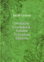 Deutsche Grammatik, Volume 3 (German Edition)