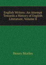 English Writers: An Attempt Towards a History of English Literature, Volume 8