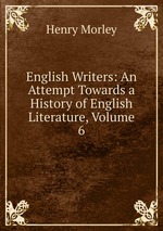 English Writers: An Attempt Towards a History of English Literature, Volume 6