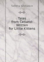 Tales from Catland: Written for Little Kittens