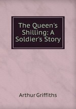 The Queen`s Shilling: A Soldier`s Story