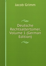Deutsche Rechtsaltertmer. Dritte Ausgabe