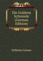 Die Goldene Schmiede (German Edition)