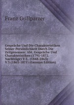 Gesprche Und Die Charakteristiken Seiner Persnlichkeit Durch Die Zeitgenossen: Abt. Gesprche Und Charakteristiken (1791-1872. Nachtrge) V.3 . (1848-1863) V.5 (1863-1871) (German Edition)