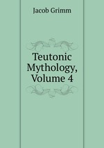 Teutonic Mythology. Volume 4