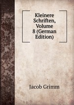 Kleinere Schriften, Volume 8 (German Edition)