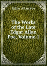The Works of the Late Edgar Allan Poe, Volume 1