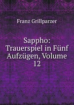 Sappho: Trauerspiel in Fnf Aufzgen, Volume 12