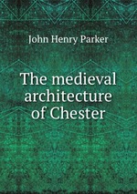 The medieval architecture of Chester