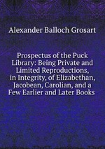 Prospectus of the Puck Library: Being Private and Limited Reproductions, in Integrity, of Elizabethan, Jacobean, Carolian, and a Few Earlier and Later Books