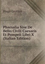Pharsalia Sive De Bello Civili Caesaris Et Pompeii Libri X (Italian Edition)