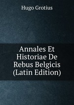 Annales Et Historiae De Rebus Belgicis (Latin Edition)