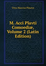 M. Acci Plavti Comoedi, Volume 2 (Latin Edition)