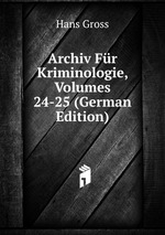 Archiv Fr Kriminologie, Volumes 24-25 (German Edition)
