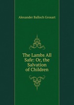 The Lambs All Safe: Or, the Salvation of Children