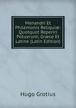 Menandri Et Philemonis Reliqui: Quotquot Reperiri Potuerunt; Grce Et Latine (Latin Edition)