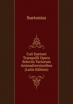 Caii Suetoni Tranquilli Opera Selectis Variorum Animadversionibus (Latin Edition)