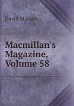 Macmillan`s Magazine, Volume 58