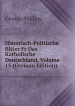 Historisch-Politische Bltter Fr Das Katholische Deutschland, Volume 13 (German Edition)