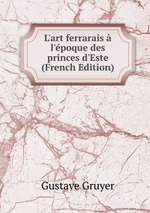 L`art ferrarais l`poque des princes d`Este (French Edition)