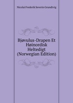 Bjvulus-Drapen Et Hinordisk Heltedigt (Norwegian Edition)