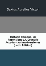 Historia Romana, Ex Recensione J.F. Gruneri: Accedunt Animadversiones (Latin Edition)