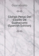 Cdigo Penal Del Estado De Guanajuato (Spanish Edition)