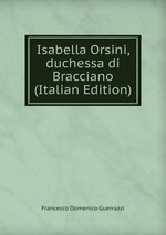 Isabella Orsini, duchessa di Bracciano (Italian Edition)