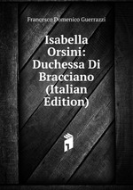 Isabella Orsini: Duchessa Di Bracciano (Italian Edition)