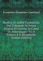 Replica Ai Dubbj Comunicati Dal Tribunale Di Prima Istanza Di Livorno in Causa Di Abbordaggio Tra Il Polluce E Il Mongibello (Italian Edition)