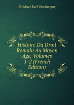 Histoire du droit romain au moyen age. TOME I-II