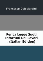 Per La Legge Sugli Infortuni Del Lavori . (Italian Edition)