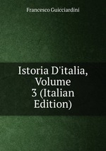 Istoria D`italia, Volume 3 (Italian Edition)