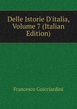 Delle Istorie D`italia, Volume 7 (Italian Edition)
