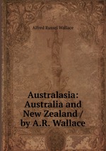 Australasia: Australia and New Zealand / by A.R. Wallace