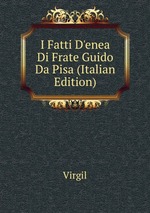I Fatti D`enea Di Frate Guido Da Pisa (Italian Edition)