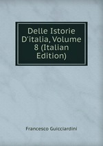 Delle Istorie D`italia, Volume 8 (Italian Edition)