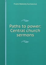 Paths to power: Central church sermons