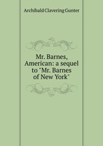 Mr. Barnes, American: a sequel to "Mr. Barnes of New York"