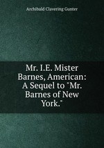 Mr. I.E. Mister Barnes, American: A Sequel to "Mr. Barnes of New York."