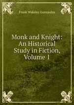 Monk and Knight: An Historical Study in Fiction, Volume 1