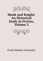 Monk and Knight: An Historical Study in Fiction, Volume 2