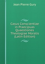 Casus Conscientiae in Praecipuas Quaestiones Theologiae Moralis (Latin Edition)